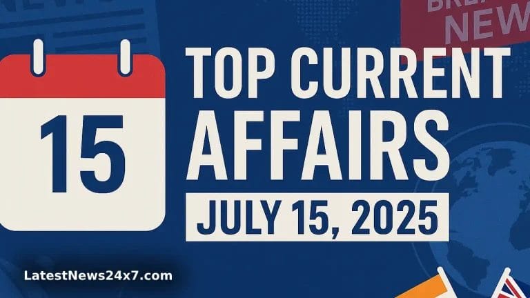 Top Current Affairs July 15, 2025
