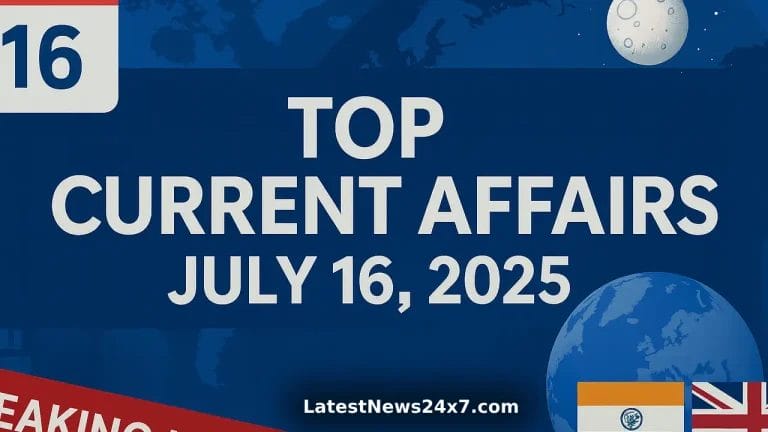 Top Current Affairs July 16, 2025
