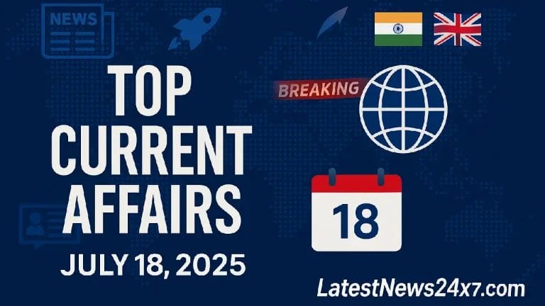 Top Current Affairs July 18, 2025