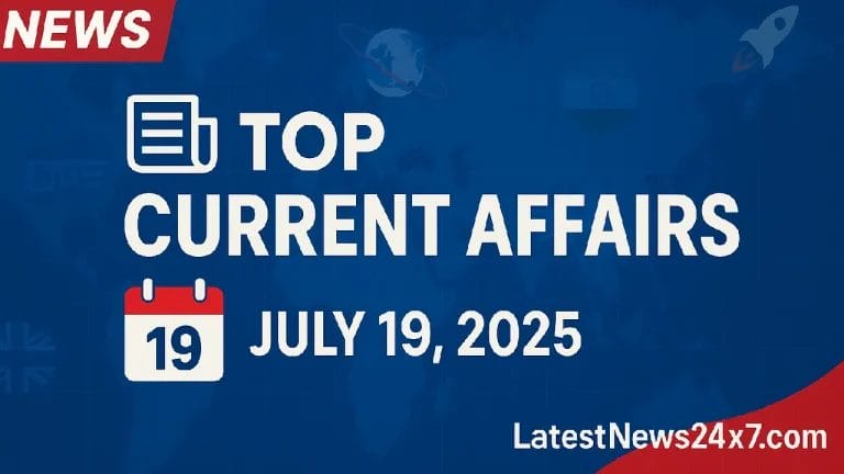 Top Current Affairs July 19, 2025