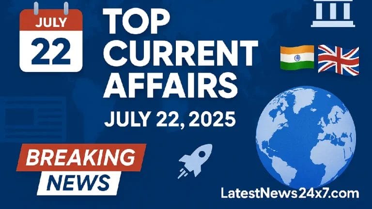 Top Current Affairs July 22, 2025