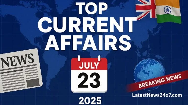 Top Current Affairs July 23, 2025