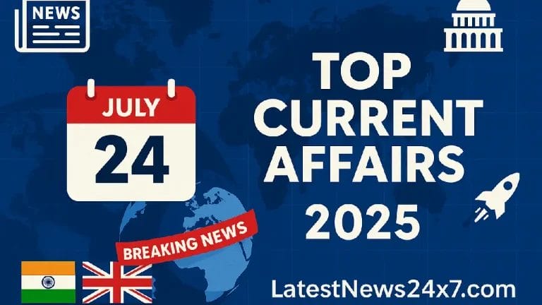 Top Current Affairs July 24, 2025