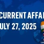 Top Current Affairs July 27, 2025