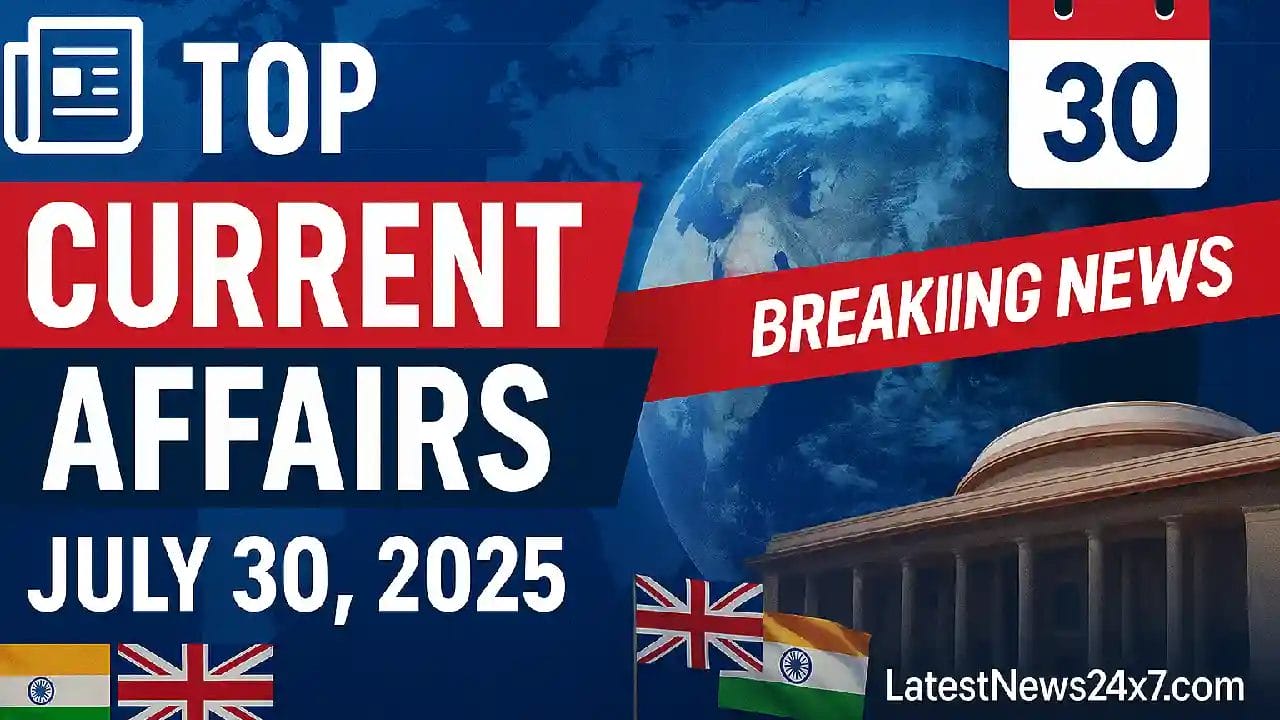 Top Current Affairs July 30, 2025